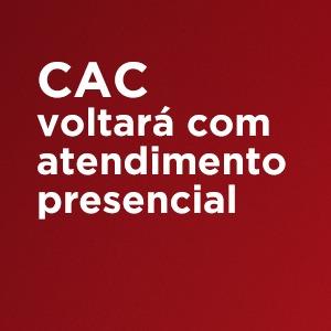 CAC voltará com atendimento presencial